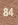 84